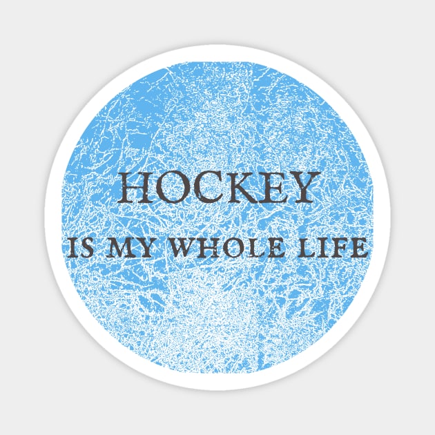 Hockey Is My Whole Life Magnet by NAKLANT